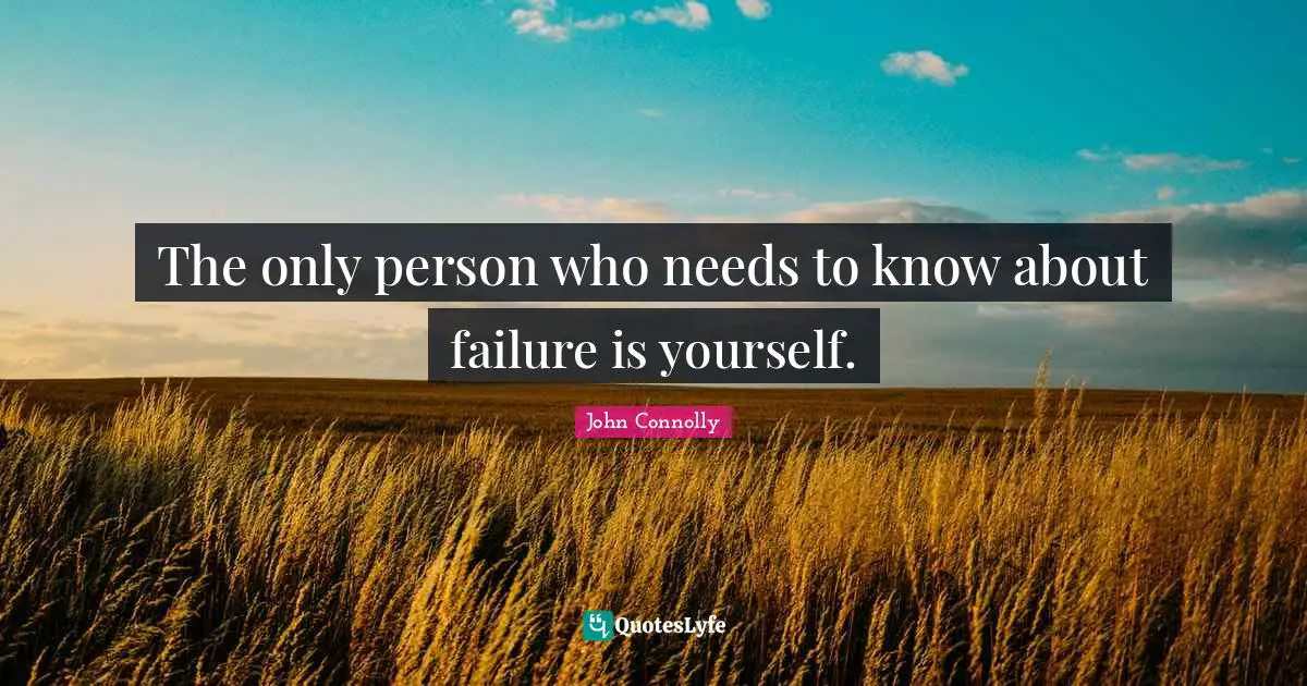 The only person who needs to know about failure is yourself.