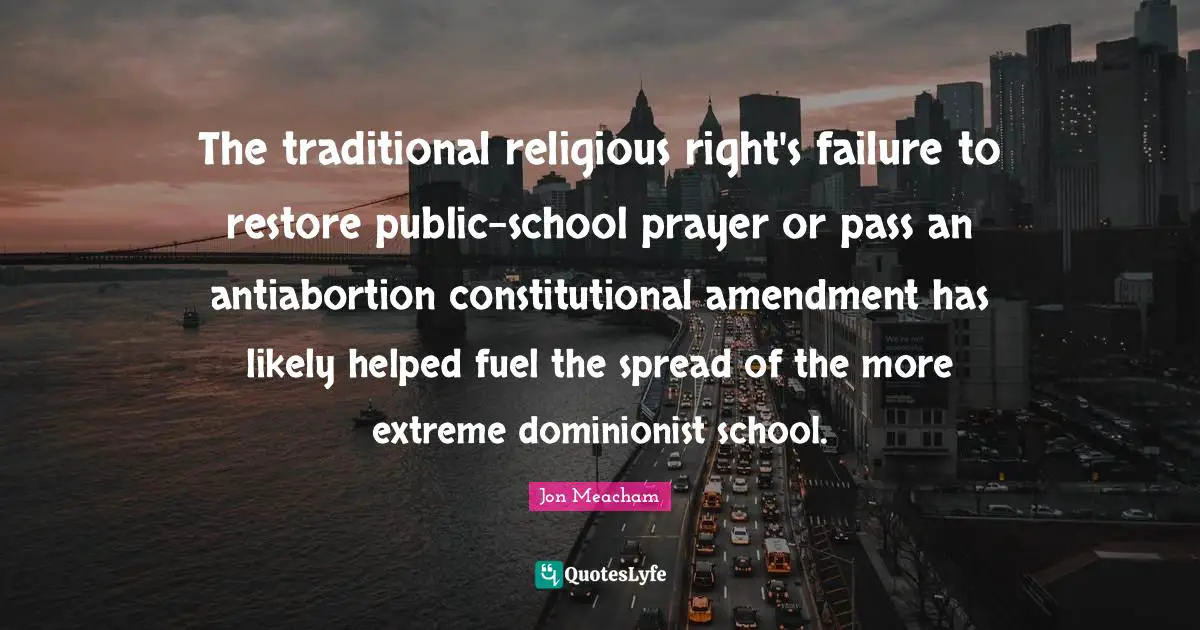 The traditional religious right's failure to restore public-school prayer or pass an antiabortion constitutional amendment has likely helped fuel the spread of the more extreme dominionist school.