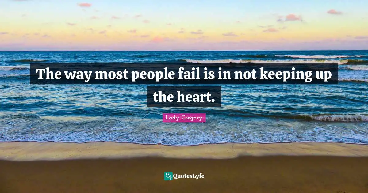 Fail Quotes: "The way most people fail is in not keeping up the heart."