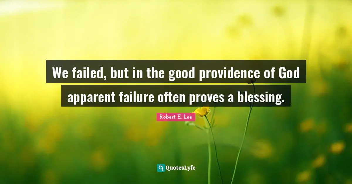 We failed, but in the good providence of God apparent failure often proves a blessing.