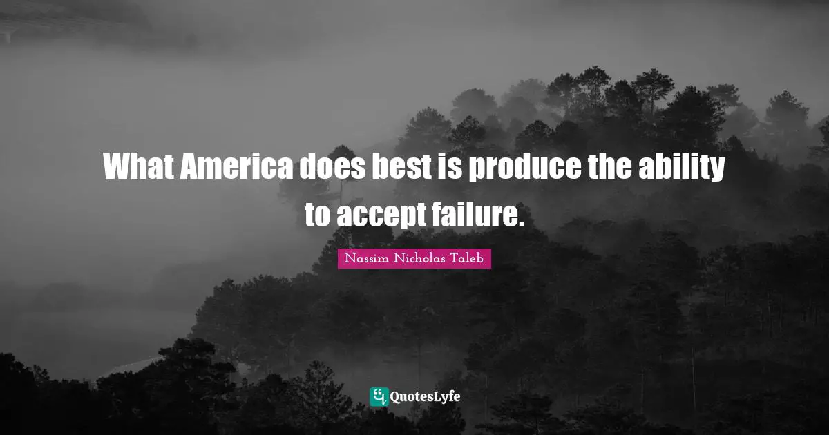 What America does best is produce the ability to accept failure.