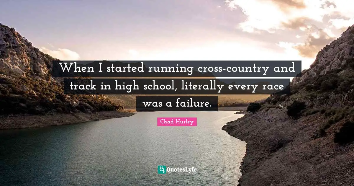 When I started running cross-country and track in high school, literally every race was a failure.