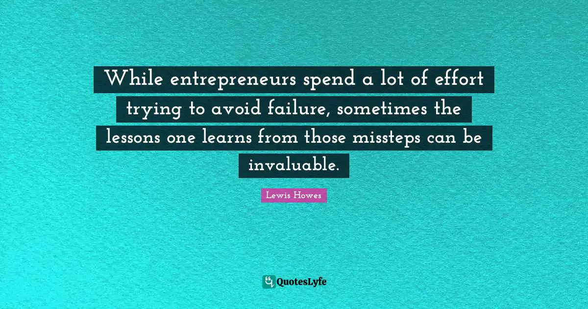 While entrepreneurs spend a lot of effort trying to avoid failure, sometimes the lessons one learns from those missteps can be invaluable.