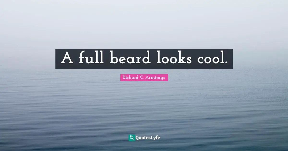 A full beard looks cool.