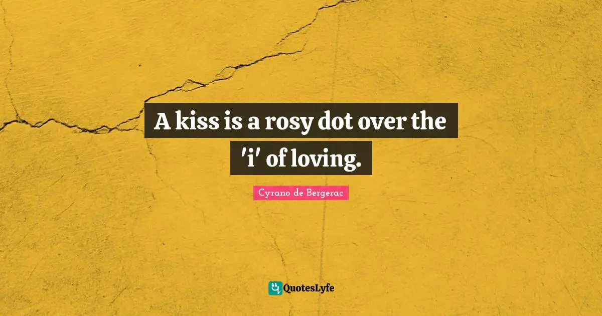 Dot Quotes: "A kiss is a rosy dot over the 'i' of loving."