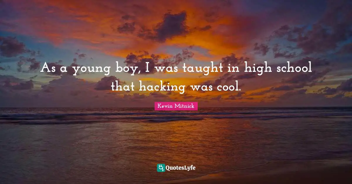 As a young boy, I was taught in high school that hacking was cool.