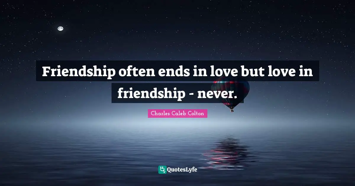Friendship often ends in love but love in friendship - never.