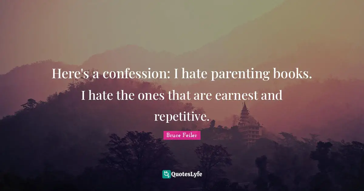 Here's a confession: I hate parenting books. I hate the ones that are earnest and repetitive.