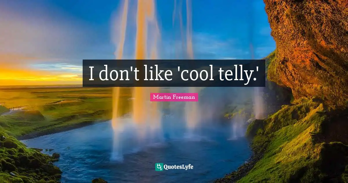 I don't like 'cool telly.'