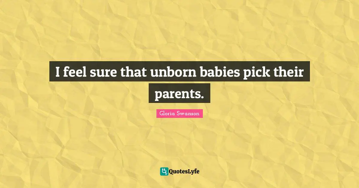 I feel sure that unborn babies pick their parents.