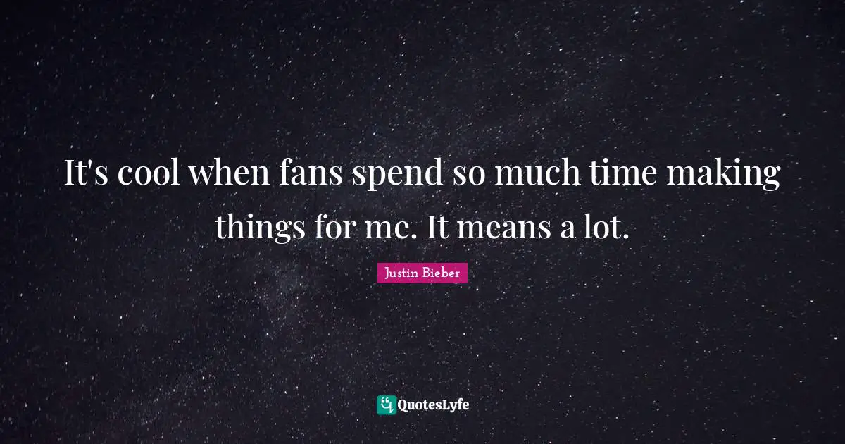 It's cool when fans spend so much time making things for me. It means a lot.