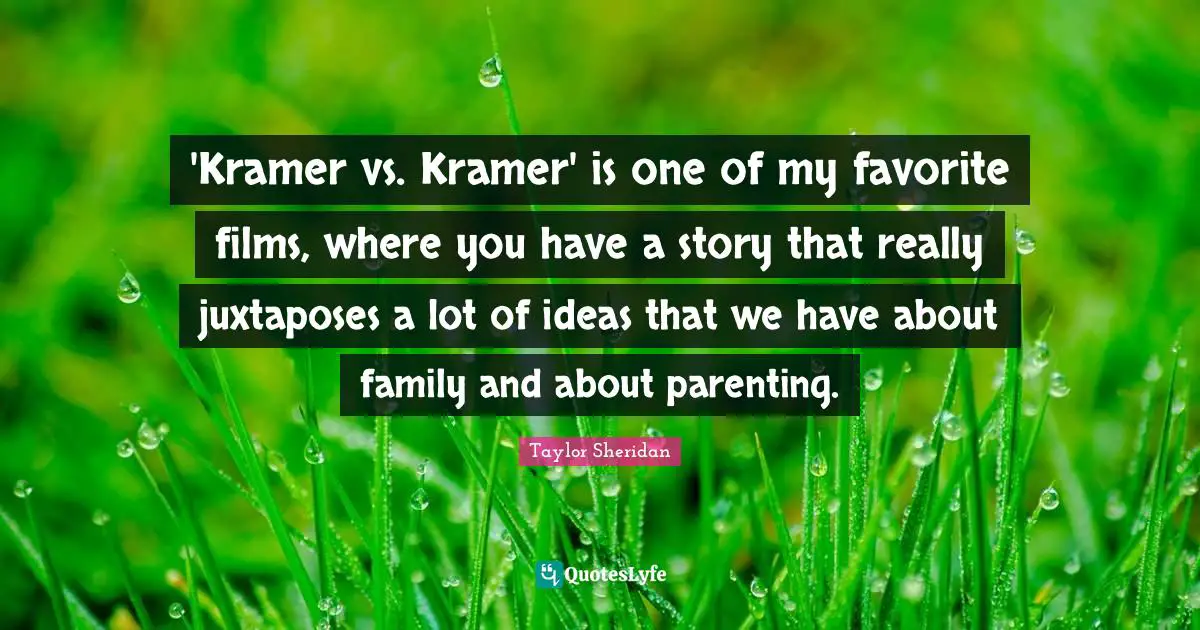'Kramer vs. Kramer' is one of my favorite films, where you have a story that really juxtaposes a lot of ideas that we have about family and about parenting.