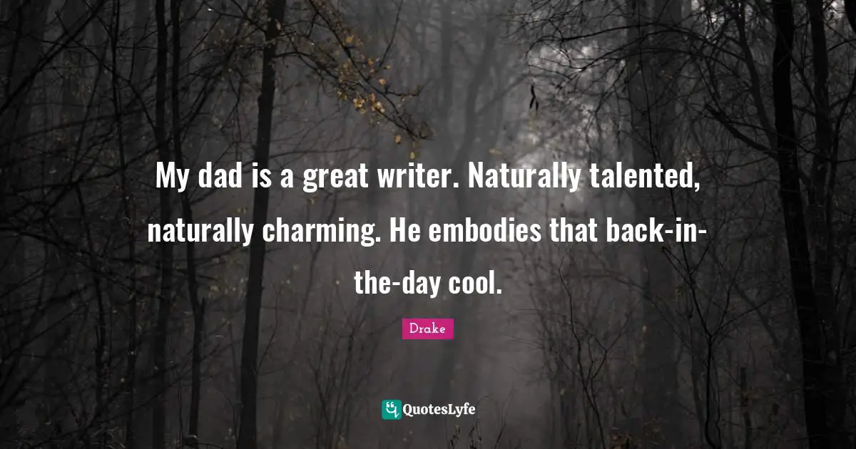 My dad is a great writer. Naturally talented, naturally charming. He embodies that back-in-the-day cool.