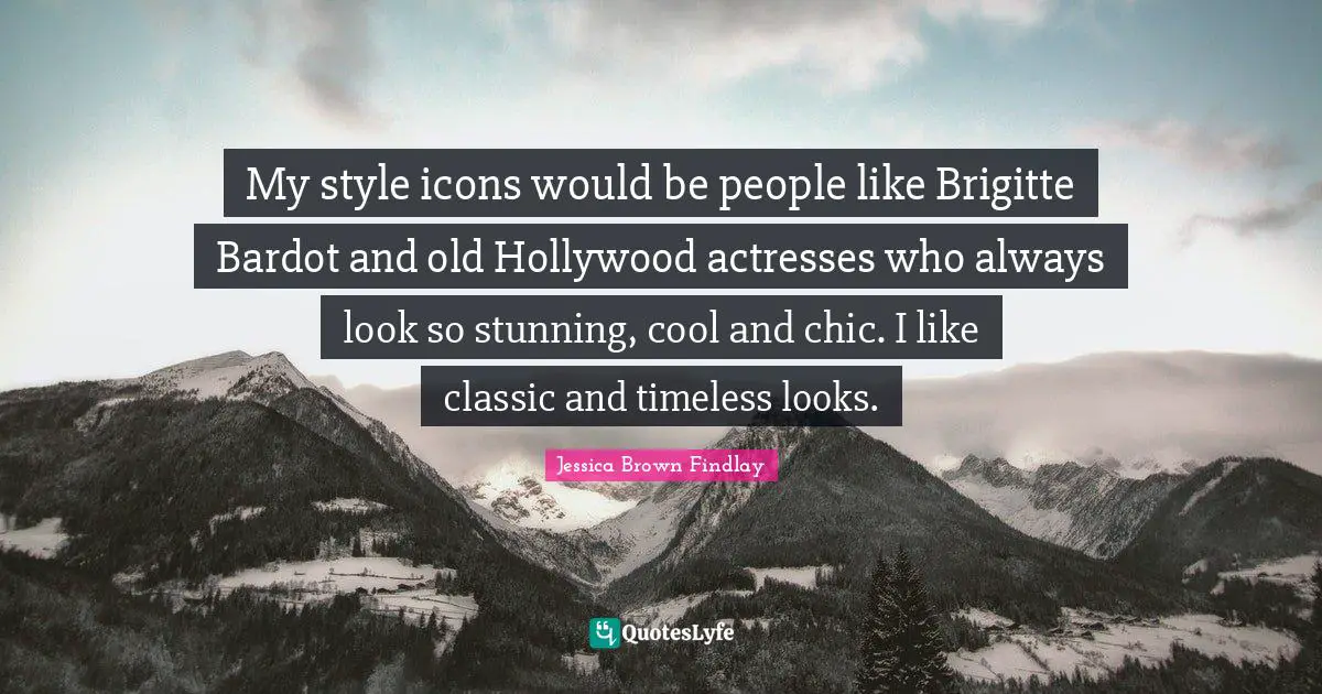 My style icons would be people like Brigitte Bardot and old Hollywood actresses who always look so stunning, cool and chic. I like classic and timeless looks.