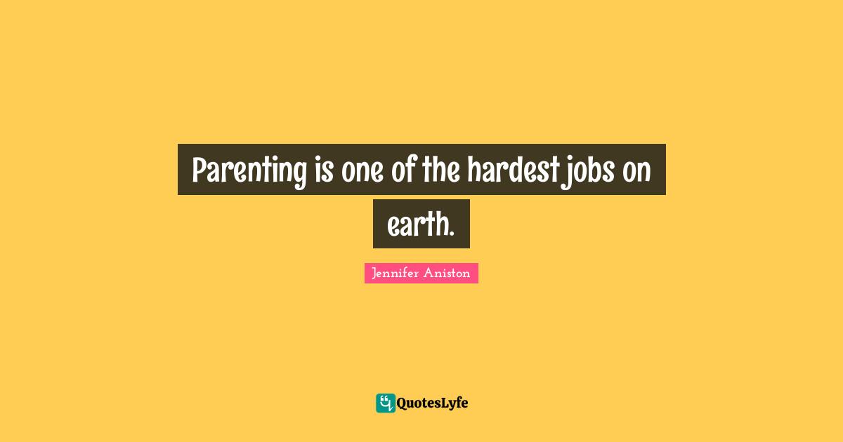 Parenting is one of the hardest jobs on earth.