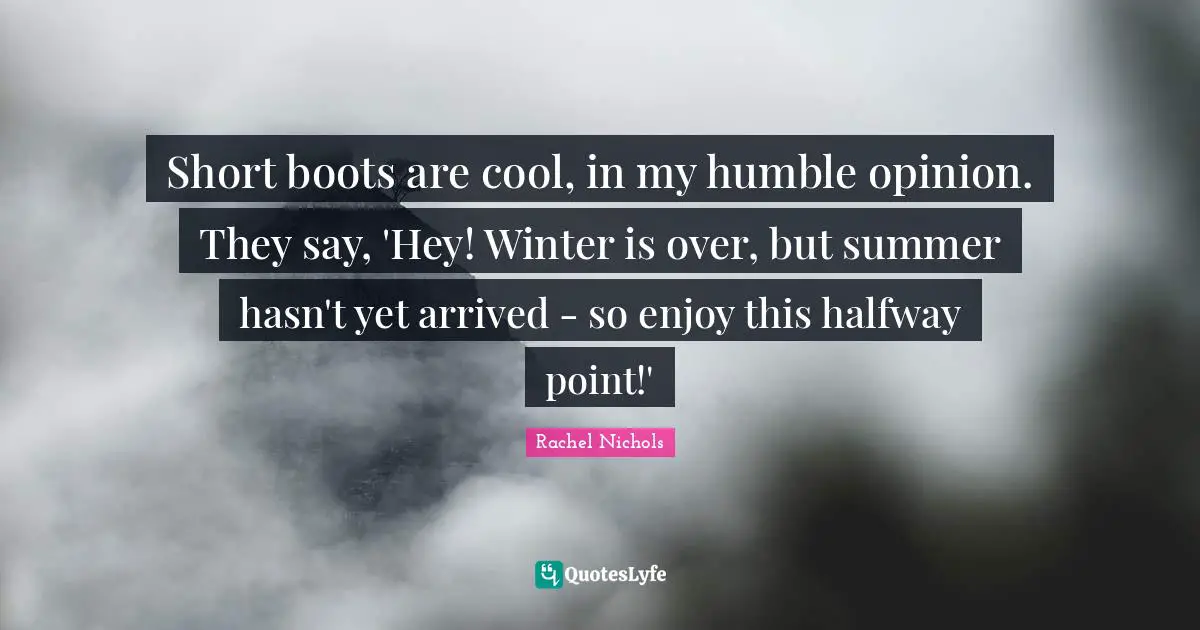 Short boots are cool, in my humble opinion. They say, 'Hey! Winter is over, but summer hasn't yet arrived - so enjoy this halfway point!'