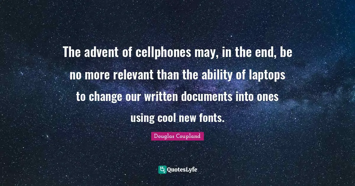 The advent of cellphones may, in the end, be no more relevant than the ability of laptops to change our written documents into ones using cool new fonts.