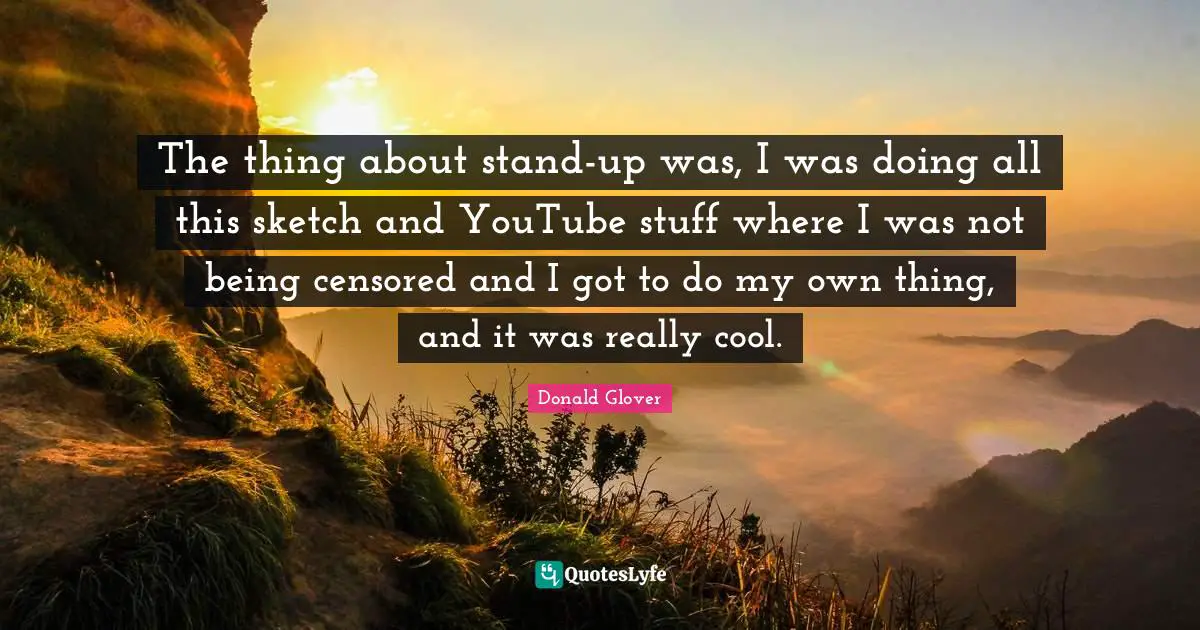 The thing about stand-up was, I was doing all this sketch and YouTube stuff where I was not being censored and I got to do my own thing, and it was really cool.