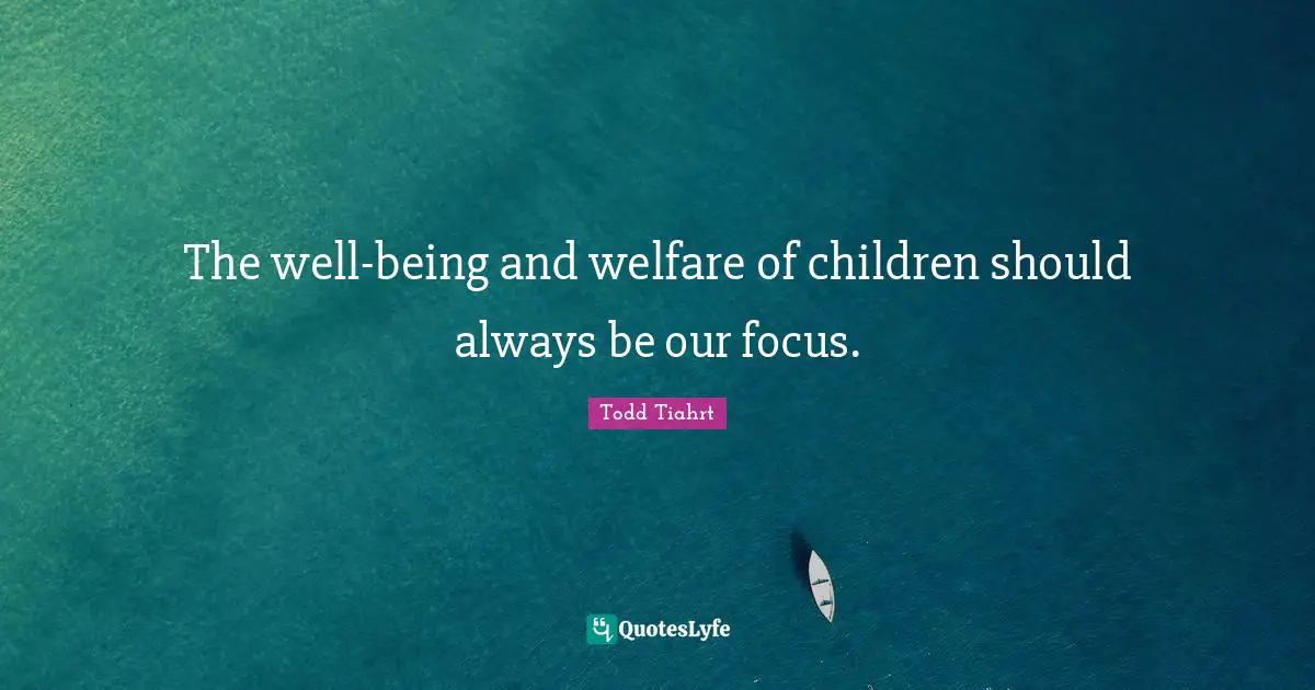 The well-being and welfare of children should always be our focus.
