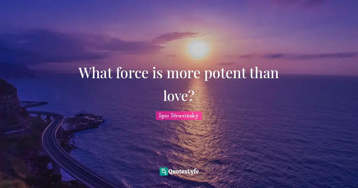 What force is more potent than love?