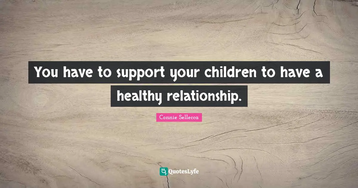 You have to support your children to have a healthy relationship.