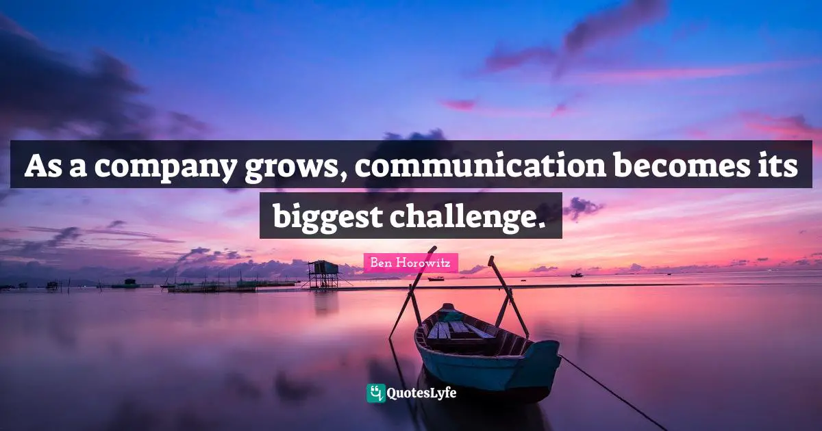 As a company grows, communication becomes its biggest challenge.