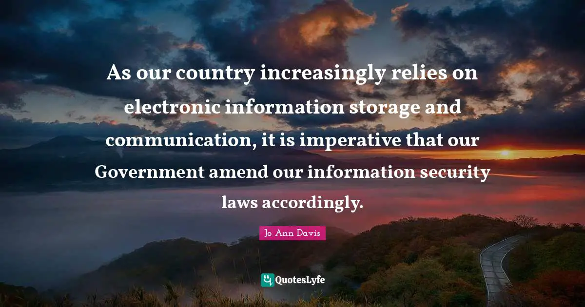 As our country increasingly relies on electronic information storage and communication, it is imperative that our Government amend our information security laws accordingly.