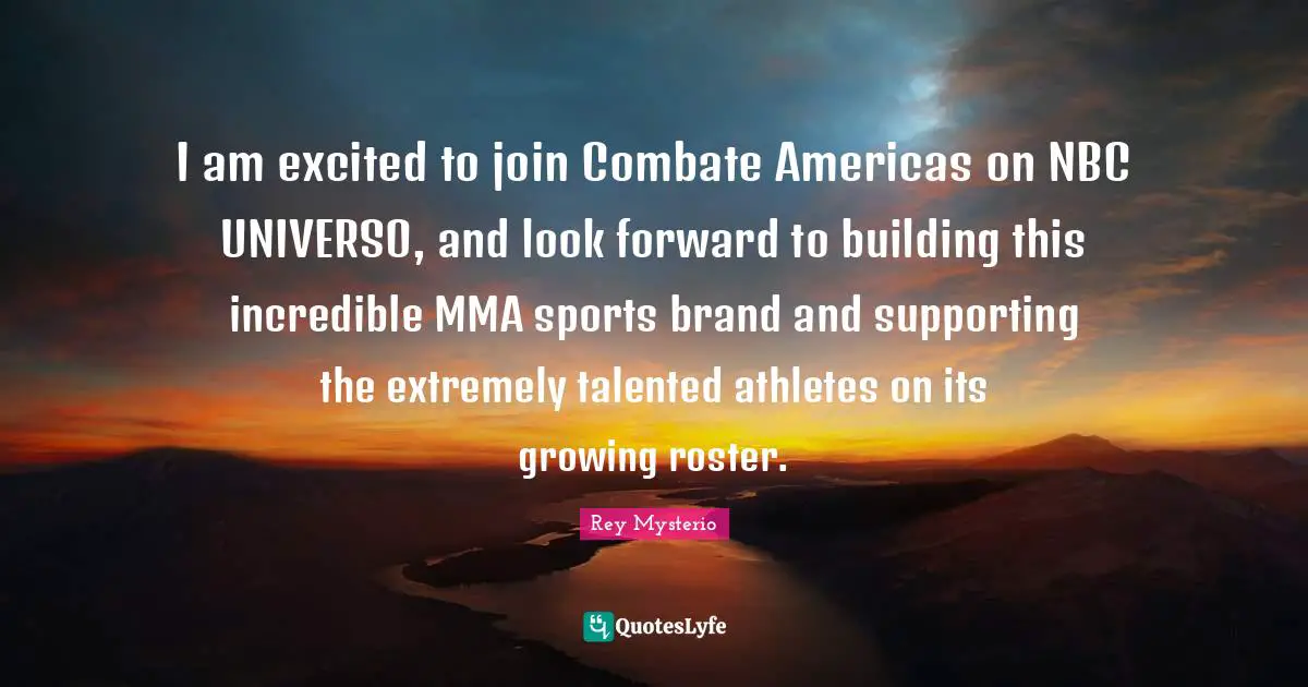 I am excited to join Combate Americas on NBC UNIVERSO, and look forward to building this incredible MMA sports brand and supporting the extremely talented athletes on its growing roster.