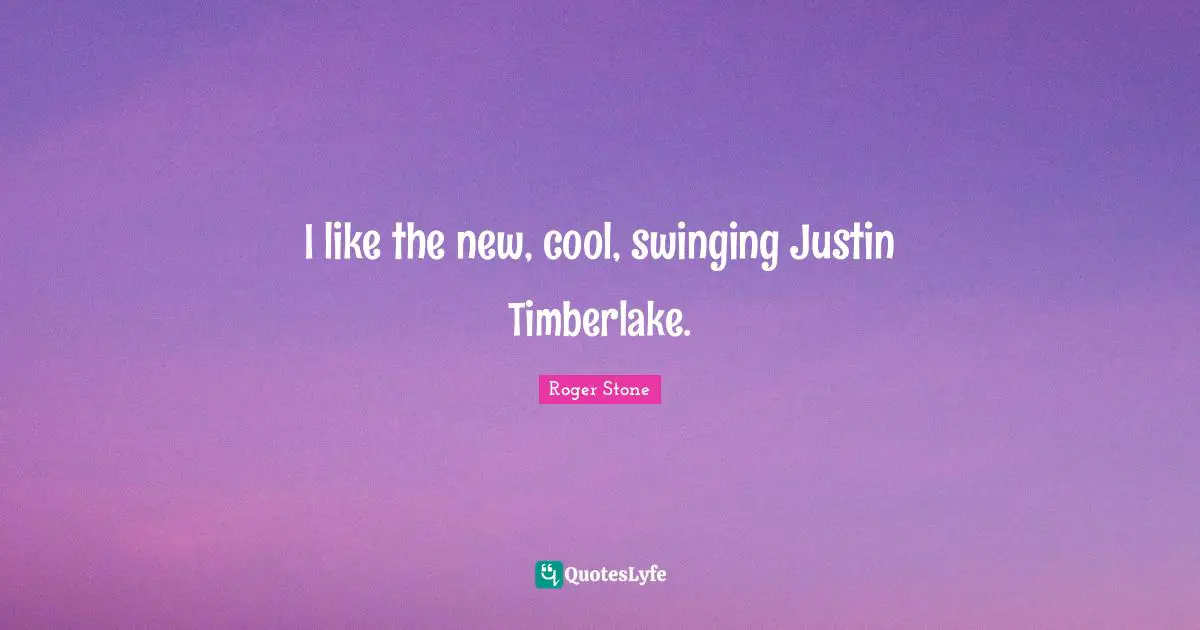 I like the new, cool, swinging Justin Timberlake.