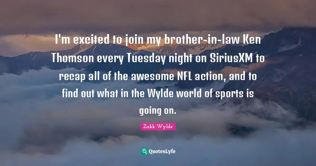I'm excited to join my brother-in-law Ken Thomson every Tuesday night on SiriusXM to recap all of the awesome NFL action, and to find out what in the Wylde world of sports is going on.