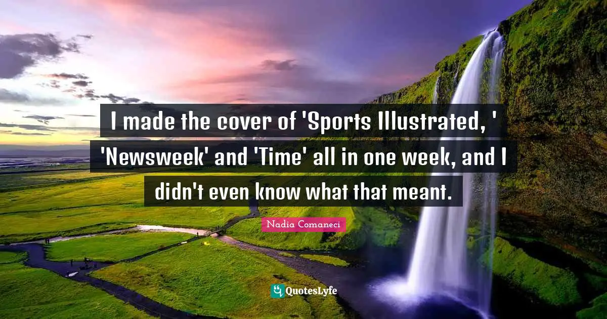 I made the cover of 'Sports Illustrated, ' 'Newsweek' and 'Time' all in one week, and I didn't even know what that meant.