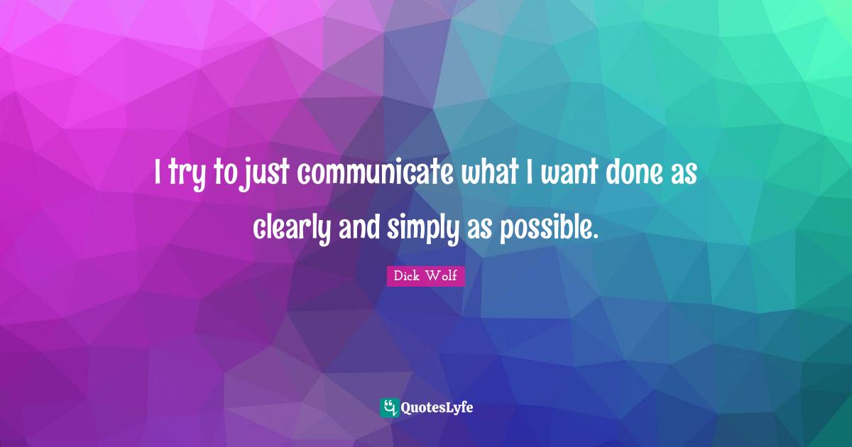 I try to just communicate what I want done as clearly and simply as possible.