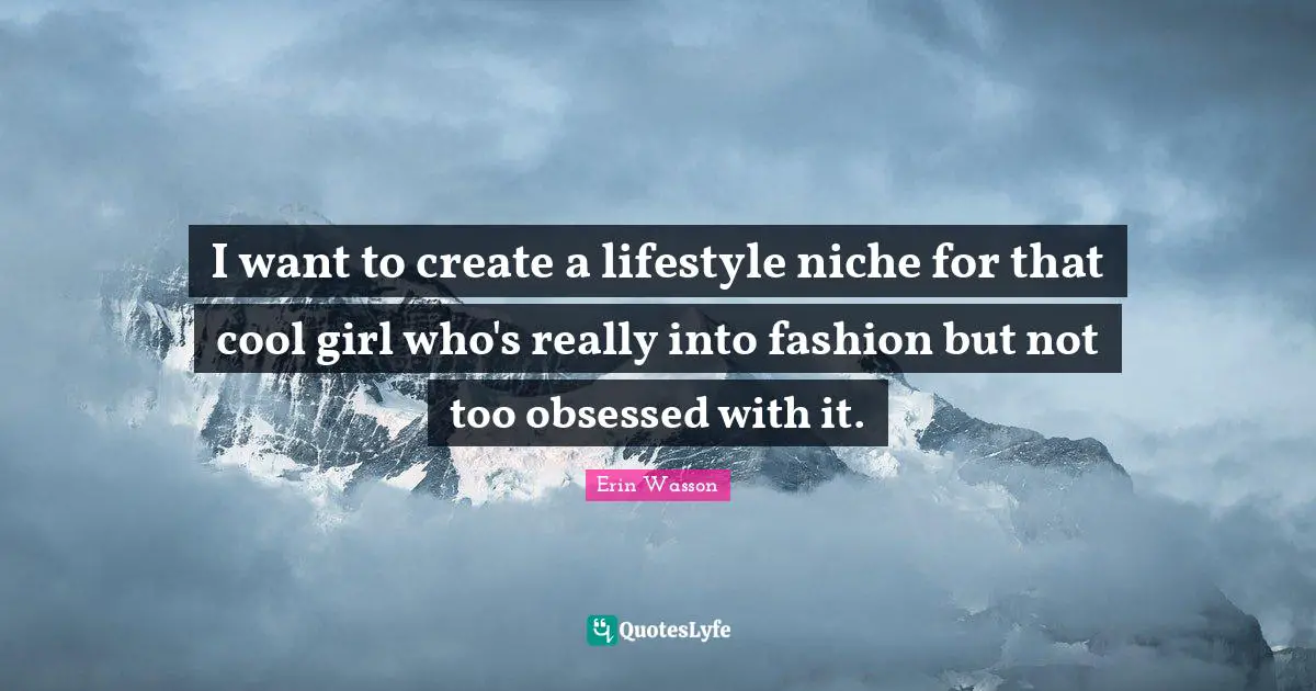 I want to create a lifestyle niche for that cool girl who's really into fashion but not too obsessed with it.