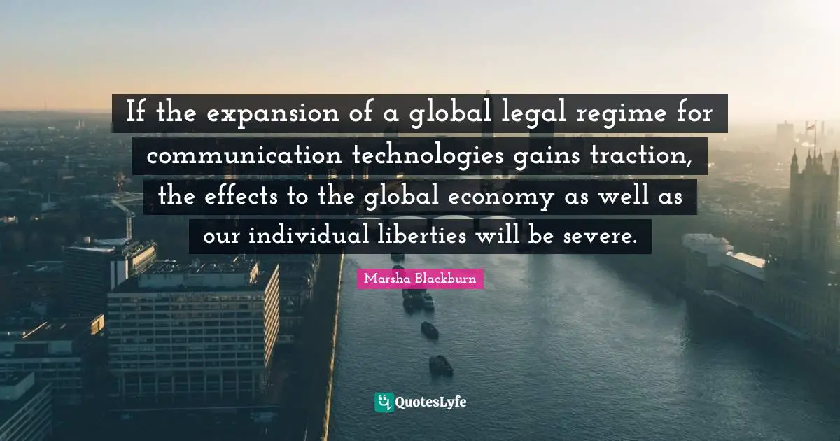 If the expansion of a global legal regime for communication technologies gains traction, the effects to the global economy as well as our individual liberties will be severe.