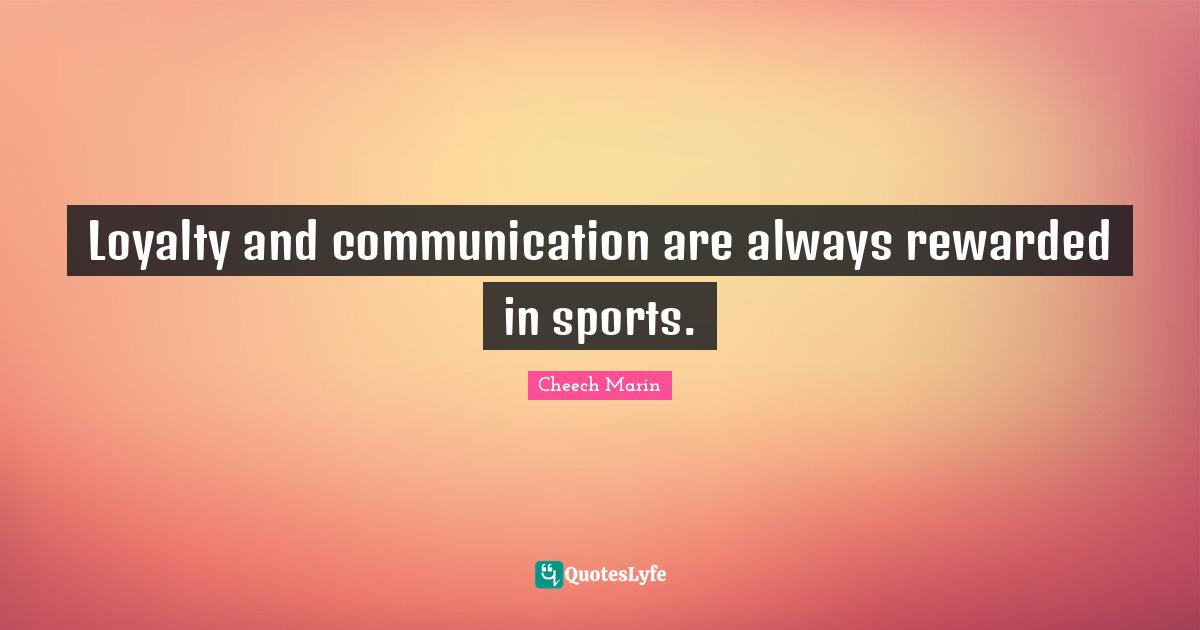 Loyalty and communication are always rewarded in sports.