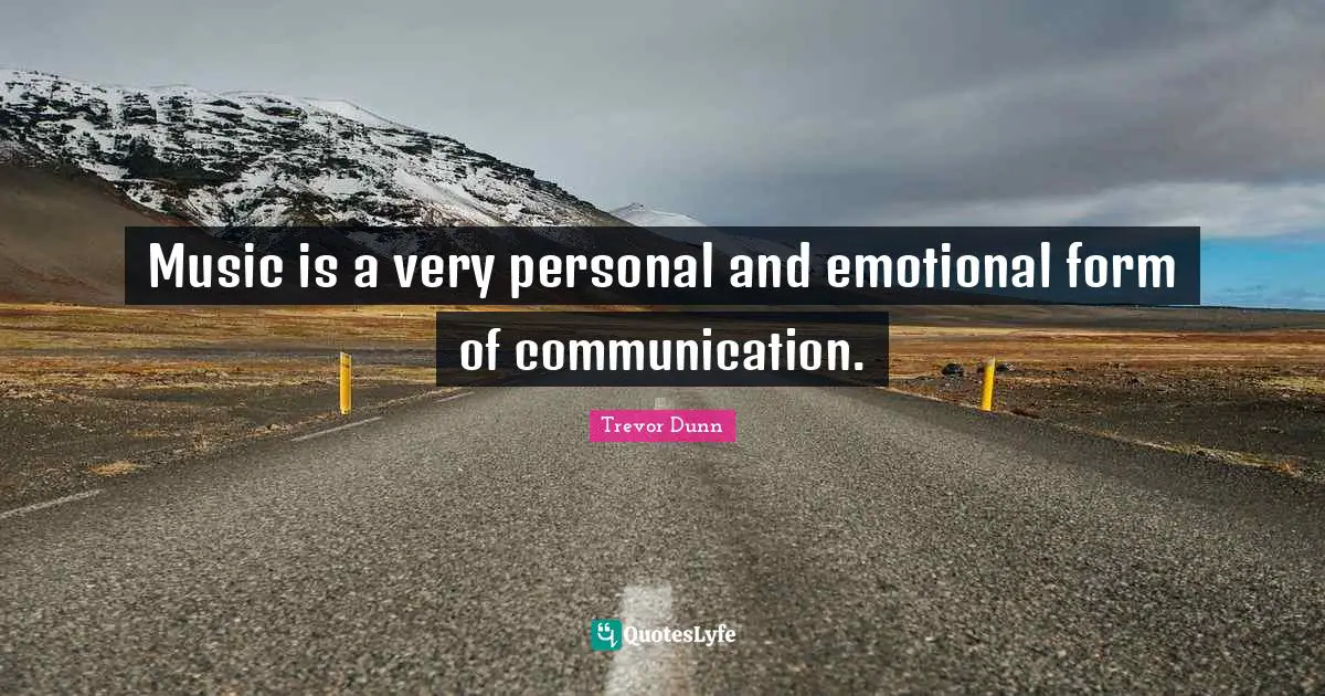 Trevor Dunn Quotes: "Music is a very personal and emotional form of communication."