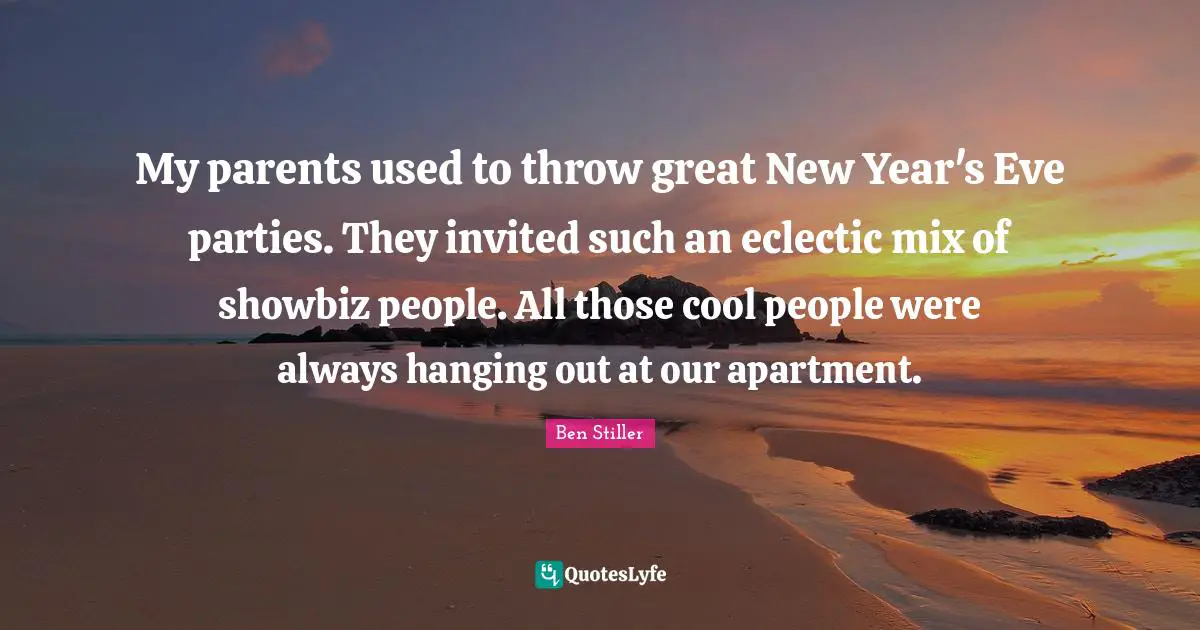 New Year Quotes: "My parents used to throw great New Year's Eve parties. They invited such an eclectic mix of showbiz people. All those cool people were always hanging out at our apartment."