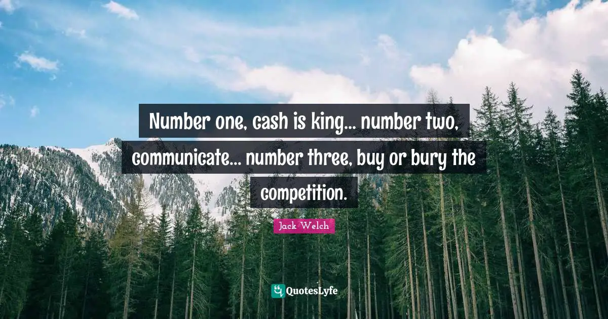 King Quotes: "Number one, cash is king... number two, communicate... number three, buy or bury the competition."