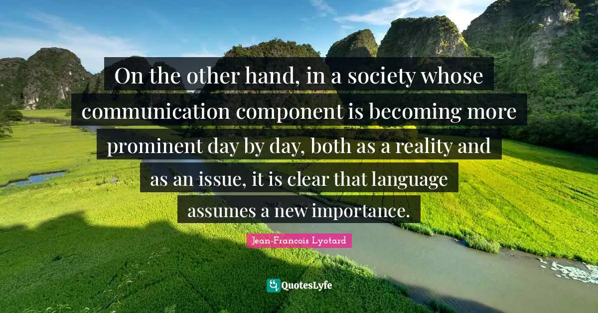 On the other hand, in a society whose communication component is becoming more prominent day by day, both as a reality and as an issue, it is clear that language assumes a new importance.