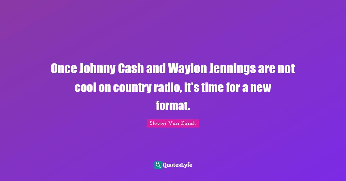 Once Johnny Cash and Waylon Jennings are not cool on country radio, it's time for a new format.