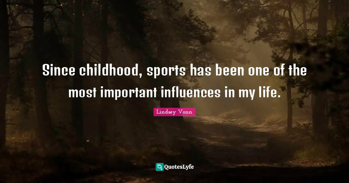 Since childhood, sports has been one of the most important influences in my life.