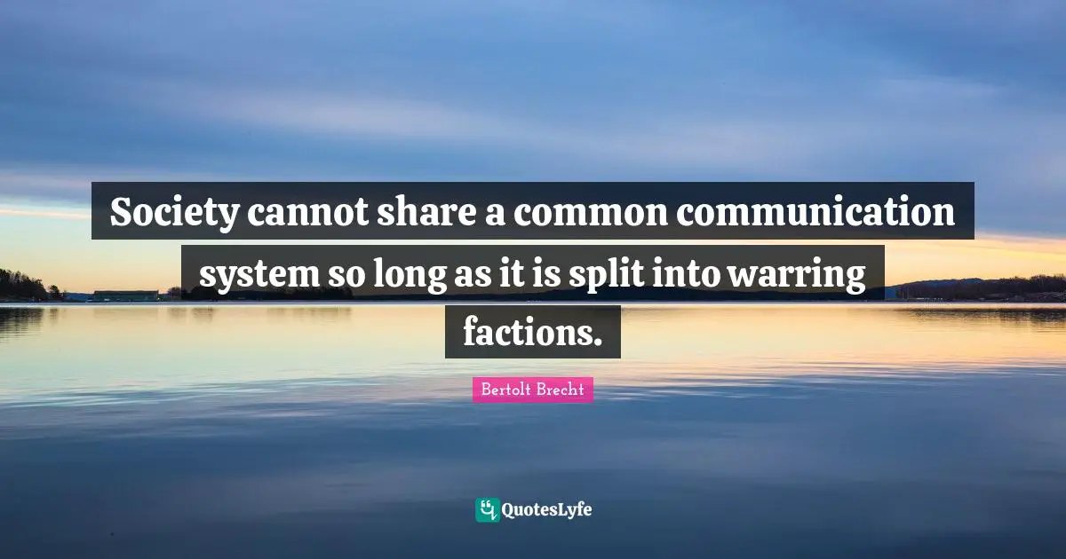 Society cannot share a common communication system so long as it is split into warring factions.