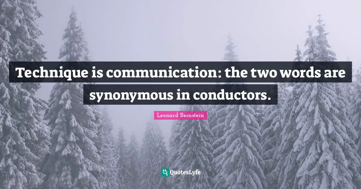 Technique is communication: the two words are synonymous in conductors.