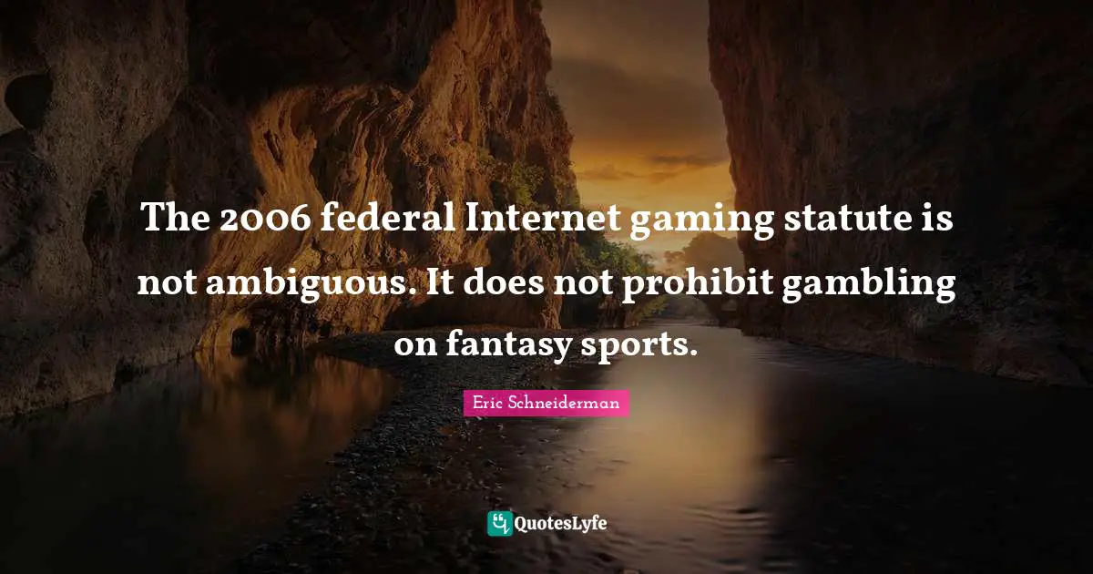 The 2006 federal Internet gaming statute is not ambiguous. It does not prohibit gambling on fantasy sports.
