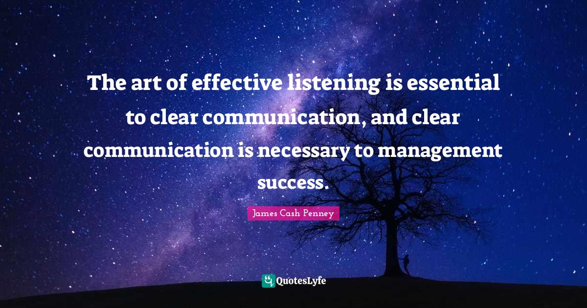 The art of effective listening is essential to clear communication, an