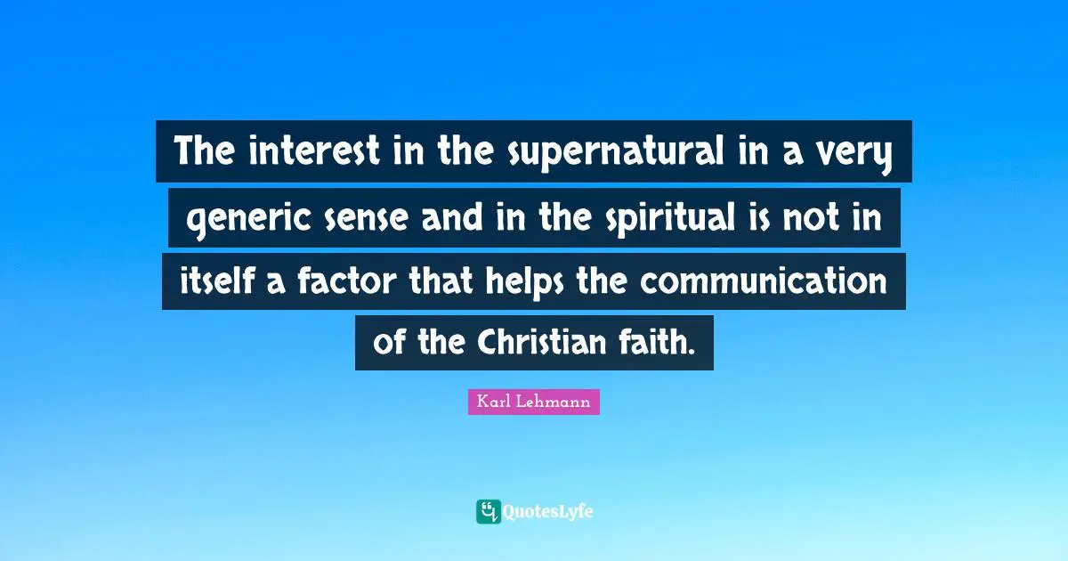 The interest in the supernatural in a very generic sense and in the spiritual is not in itself a factor that helps the communication of the Christian faith.