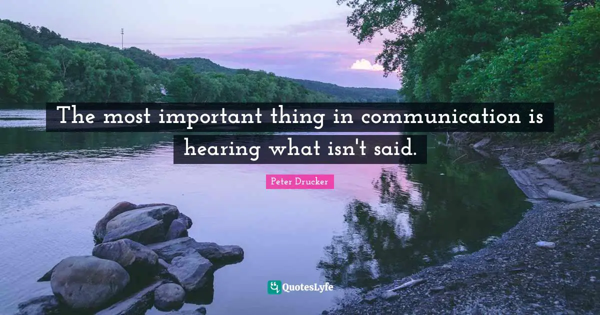 Said Quotes: "The most important thing in communication is hearing what isn't said."