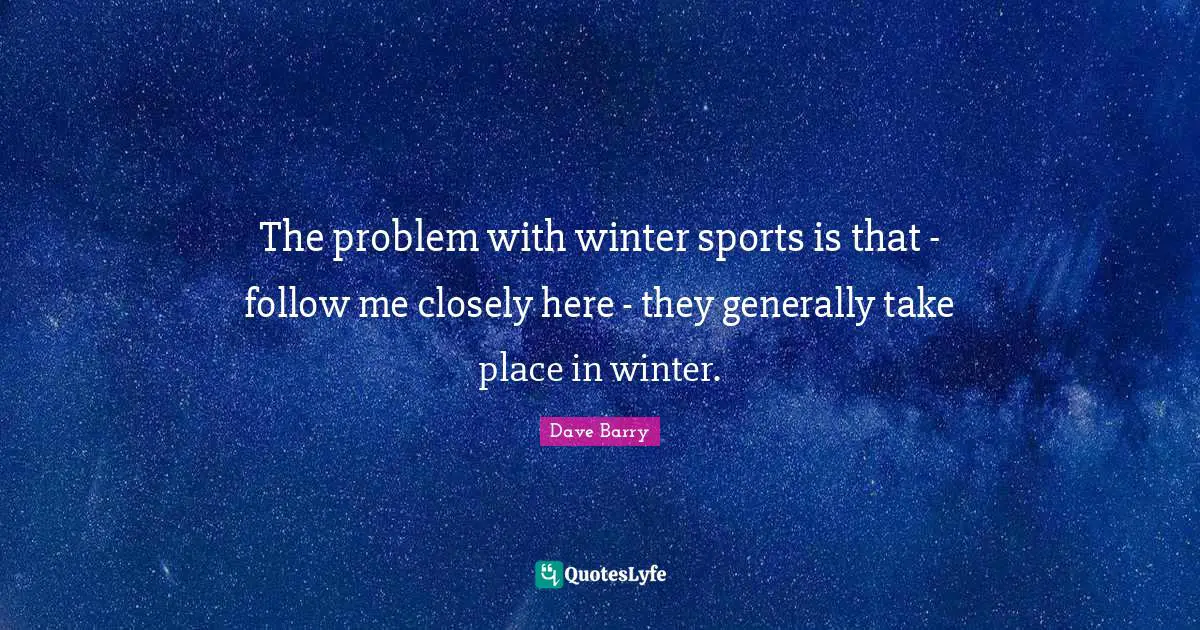 The problem with winter sports is that - follow me closely here - they generally take place in winter.