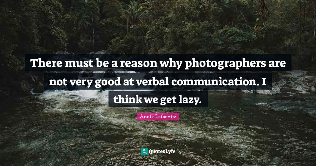 There must be a reason why photographers are not very good at verbal communication. I think we get lazy.