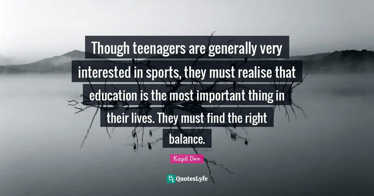 Though teenagers are generally very interested in sports, they must realise that education is the most important thing in their lives. They must find the right balance.